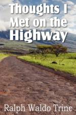 Thoughts I Met on the Highway af Ralph Waldo Trine