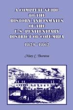 Complete Guide to the History and Inmates of the U.S. Penitentiary, District of Columbia, 1829-1862 af Mary C Thornton