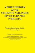 Brief History of the Staunton and James River Turnpike [Virginia] Published with Permission from the Virginia Transportation Research Council (A C af Virginia Genealogical Society