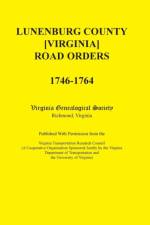Lunenburg County [Virginia] Road Orders, 1746-1764. Published with Permission from the Virginia Transportation Research Council (a Cooperative Organiz af Virginia Genealogical Society