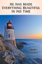 He Has Made Everything Beautiful In His Time af Valerie Varnicker