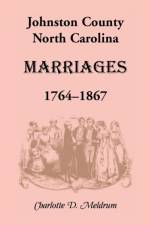 Johnston County, North Carolina Marriages, 1764-1867 af Charlotte D Meldrum