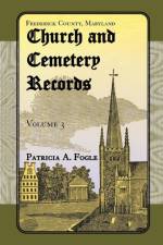 Frederick County, Maryland, Church and Cemetery Records af Patricia A Fogle
