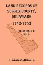 Land Records of Sussex County, Delaware, Deed Book H No. 8 (1742-1753) af Johnita P Malone