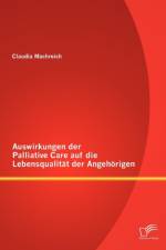 Auswirkungen der Palliative Care auf die Lebensqualitat der Angehoerigen af Claudia Machreich