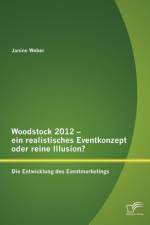 Woodstock 2012 - ein realistisches Eventkonzept oder reine Illusion? af Janine Weber