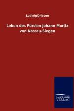 Leben des Fursten Johann Moritz von Nassau-Siegen af Ludwig Driesen