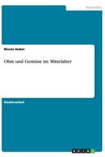 Obst und Gemuse im Mittelalter af Nicola Huber