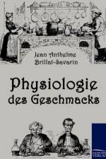 Physiologie des Geschmacks af Jean Anthelme Brillat-Savarin