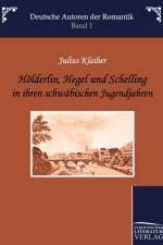 Hoelderlin, Hegel und Schelling in ihren schwabischen Jugendjahren af Julius Klaiber