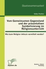 Vom Gemeinsamen Gegenstand und der prasentativen Symbolisierung im Religionsunterricht af Volker Pantlen
