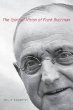 The Spiritual Vision of Frank Buchman af Philip (Senior Lecturer Boobbyer