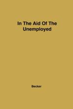 In Aid of the Unemployed af Joseph M. Becker