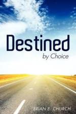 Destined by Choice af Brian E Church
