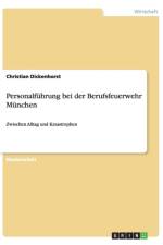 Personalfuhrung bei der Berufsfeuerwehr Munchen af Christian Dickenhorst
