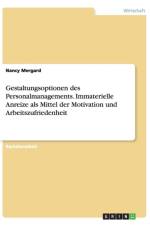 Gestaltungsoptionen Des Personalmanagements. Immaterielle Anreize ALS Mittel Der Motivation Und Arbeitszufriedenheit af Nancy Mergard