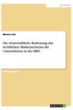 Die wirtschaftliche Bedeutung des rechtlichen Markenschutzes fur Unternehmen in der BRD af Mirela Lolic