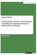 Psychologische Literatur - Psychologische Grundlagen Der Figurenzeichnung Im Schaffen Patrick Suskinds af Alexander Kiensch