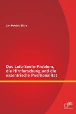 Leib-Seele-Problem, die Hirnforschung und die exzentrische Positionalitat af Jan-Patrick Stark