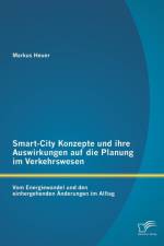Smart-City Konzepte und ihre Auswirkungen auf die Planung im Verkehrswesen af Markus Heuer