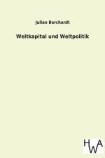 Weltkapital Und Weltpolitik af Julian Borchardt