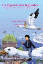 La Legende Des Legendes. Voyage a Travers Le Canada Sur Le DOS D'Oies Sauvages. af Jean-Claude Castex