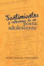 Sentimientos y Reflexiones de Un Poeta Adolescente af Pedro Manuel Fernandez