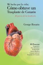 Mi Lucha Por La Vida; Como Obtuve Un Trasplante de Corazon af George Rosario