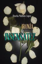 Ironia O Insensatez af Dinelia Mathew Lopez