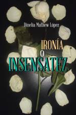 Ironia O Insensatez af Dinelia Mathew Lopez