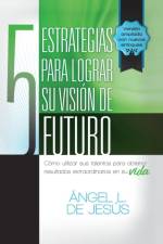 5 Estrategias Para Lograr Su Vision de Futuro af Angel De Jesus