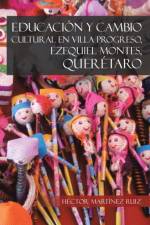 Educacion y Cambio Cultural En Villa Progreso, Ezequiel Montes, Queretaro af Hector Martinez Ruiz