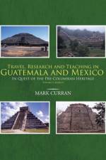 Travel, Research and Teaching in Guatemala and Mexico af Mark Curran
