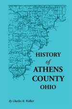 History of Athens County, Ohio, and Incidentally of the Ohio Land Company and the First Settlement of the State at Marietta, with Personal and Biograp af Charles M Walker