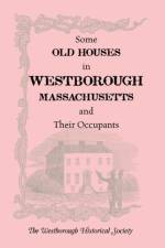 Some Old Houses in Westborough, Massachusetts and Their Occupants. with an Account of the Parkman Diaries af The Westborough Historical Society