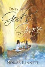 Only by God's Grace af Norma Kennett