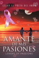 Amante de MIS Pasiones/Lovers of Passions af C Sar El Poeta Del Amor
