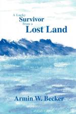 Lucky Survivor from a Lost Land af Armin W Becker