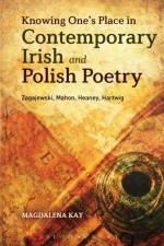 Knowing One's Place in Contemporary Irish and Polish Poetry af Dr. Magdalena Kay