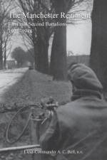 History of the Manchester Regimentfirst and Second Battalions 1922-1948 af Lieut Commander Ac Bell