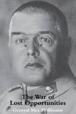 War of Lost Opportunitiesthe Forgotten Eastern Front in Ww1