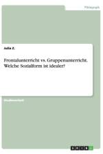 Frontalunterricht vs. Gruppenunterricht. Welche Sozialform ist idealer? af Julia Z