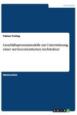 Geschaftsprozessmodelle zur Unterstutzung einer serviceorientierten Architektur af Fabian Freitag