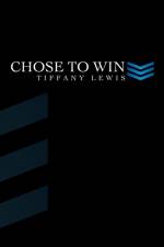 Chose to Win af Tiffany Lewis