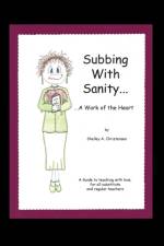Subbing with Sanity... ...a Work of the Heart af Shelley a Christensen