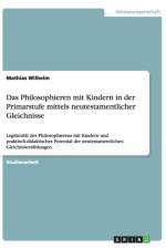 Das Philosophieren mit Kindern in der Primarstufe mittels neutestamentlicher Gleichnisse af Mathias Wilhelm