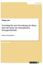 Vorschlag Fur Eine Verordnung Des Rates Uber Das Statut Der Europaischen Privatgesellschaft. af Philipp Lazic