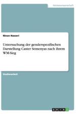 Untersuchung der genderspezifischen Darstellung Caster Semenyas nach ihrem WM-Sieg af Ninon Nasseri