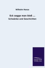 Eck Segge Man Bloss ... af Wilhelm Henze