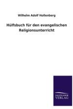 Hulfsbuch Fur Den Evangelischen Religionsunterricht af Wilhelm Adolf Hollenberg